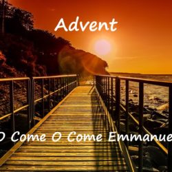 Advent – O Come O Come Emmanuel